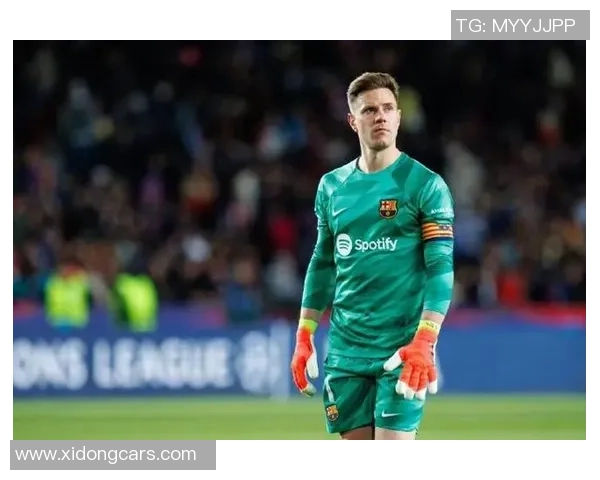 特尔施特根：从巴萨门将到世界顶级守护神的传奇之路